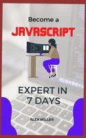 Become Javascript Expert: Become Javascript Expert in 7 days B0B92RGDXV Book Cover