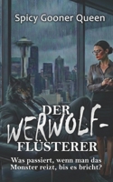 DER WERWOLF-FLÜSTERER: Was passiert, wenn man das Monster reizt, bis es bricht? B0GMLK8PMC Book Cover
