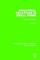Industrial Relations in Small Firms: Small Isn't Beautiful 1138679925 Book Cover