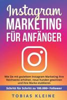Instagram Marketing Fur Anfanger: Wie Sie Mit Gezieltem Instagram Marketing Ihre Reichweite Erhohen, Neue Kunden Gewinnen Und Ihre Marke Etablieren. Schritt Fur Schritt Zu 100.000+ Followern. 1979054886 Book Cover