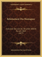 Reboisement Des Montagnes: Execution Des Lois Du 28 Juillet 1860 Et Du Juin 1864 (1877) 116075389X Book Cover