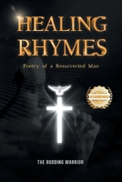 Healing Rhymes: Poetry of a Resurrected Man 1965732453 Book Cover