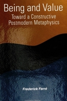 Being and Value: Toward Constructive Postmodern Metaphysics (Suny Series in Constructive Postmodern Thought) 0791427560 Book Cover
