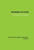 Movement in Cities: Spatial Perspectives On Urban Transport And Travel (Routledge Library Editions: The City) 0415860393 Book Cover