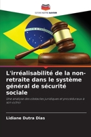 L'irréalisabilité de la non-retraite dans le système général de sécurité sociale: Une analyse des obstacles juridiques et procéduraux à son octroi B0CHL4DQL6 Book Cover