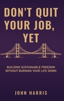 Don't Quit Your Job, Yet: The Parallel Path to Sustainable Entrepreneurship B0GY8JYDLG Book Cover
