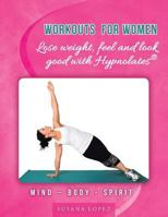 Workouts for Women - Lose weight, feel and look good with Hypnolates®: Mind – Body - Spirit 1452525374 Book Cover
