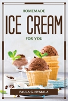 Homemade Ice Cream for You 1804777129 Book Cover