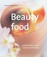 Beauty Food: Achieve Radiance with Simple, Flavorful Foods (Powerfood Series) (Powerfood) 1930603207 Book Cover