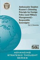Ambassador Stephen Krasner's Orienting Principle for Foreign Policy (and Military Management): Responsible Sovereignty 1478296410 Book Cover