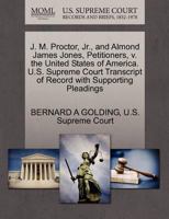 J. M. Proctor, Jr., and Almond James Jones, Petitioners, v. the United States of America. U.S. Supreme Court Transcript of Record with Supporting Pleadings 1270358588 Book Cover