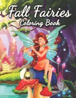 Fall Fairies Coloring Book: Fantasy Adult Coloring Book of Mythical Fairies in Gardens and Forests ( Stress Relief Coloring Book ) B08KGT7BGR Book Cover