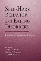 Self-Harm Behavior and Eating Disorders: Dynamics, Assessment and Treatment 0415946980 Book Cover