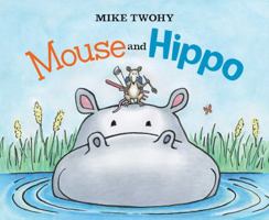 Mouse and Hippo 1481451243 Book Cover