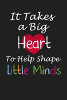 It Takes a Big Heart to Help Shape Little Minds: Teacher Appreciation Gifts 107271745X Book Cover