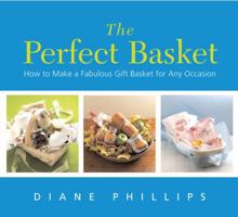 The Perfect Basket: How to Make a Fabulous Gift Basket for Any Occasion 0688130313 Book Cover