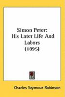 Simon Peter: His Later Life And Labors 1164921800 Book Cover
