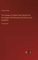 The Voyages of Captain Scott; Retold from the Voyage of the Discovery and Scott's Last Expedition: in large print 3368356755 Book Cover