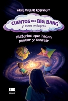 Cuentos del Big Bang y otros milagros: Historias que hacen pensar y sonreír (Spanish Edition) 9564241049 Book Cover