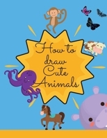 How to draw cute Animals: Amazing Activity Book with Cute & Funny Animals ready to be draw! Perfect gift for children's of all ages, boys & girls! 1008919705 Book Cover