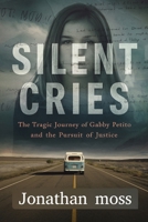 Silent Cries: The Tragic Journey of Gabby Petito and the Pursuit of Justice B0DYPGVXH3 Book Cover