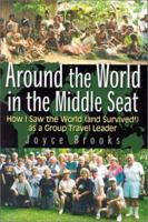 Around the World in the Middle Seat: How I Saw the World (and Survived!) as a Group Travel Leader 1887140395 Book Cover