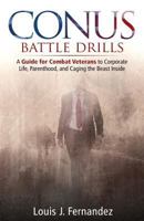 Conus Battle Drills: A Guide for Combat Veterans to Corporate Life, Parenthood, and Caging the Beast Inside 1522903356 Book Cover
