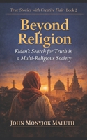 Beyond Religion : Kiden's Search for Truth in a Multi-Religious Society 1980449368 Book Cover