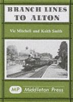 Branch Lines to Alton: From Fareham, Winchester and Basingstoke (Branch Line Albums) 0906520118 Book Cover