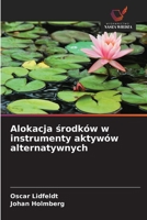 Alokacja srodków w instrumenty aktywów alternatywnych (Polish Edition) 6630081943 Book Cover