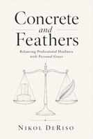 Concrete and Feathers:: Balancing Professional Hardness with Personal Grace B0H4GTQYPC Book Cover
