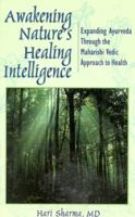 Awakening Nature's Healing Intelligence: Expanding Ayurveda Through the Maharishi Vedic Approach to Health 0914955357 Book Cover