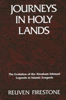 Journeys in Holy Lands: The Evolution of the Abraham-Ishmael Legends in Islamic Exegesis 0791403327 Book Cover