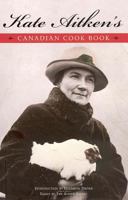 Kate Aitken's Canadian Cook Book (Classic Canadian Cookbook Series) 1552855910 Book Cover