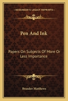 Pen and Ink; Papers on Subjects of More or Less Importance 3743303523 Book Cover