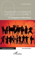 Pourquoi l’humanité fait-elle la guerre ?: La conscience d’Hiroshima (Questions Contemporaines) (French Edition) 2336499150 Book Cover