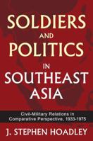 Soldiers and Politics in Southeast Asia: Cases and Comparisons in Civil Military Relations 1412847362 Book Cover