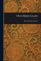 Old Irish Glass 1023200643 Book Cover