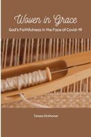 Woven in Grace: God's Faithfulness in the Face of Covid-19 0578916134 Book Cover