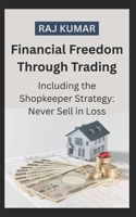 Financial Freedom Through Trading Including the Shopkeeper Strategy: Never sell in Loss B0FTS44N17 Book Cover