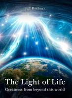 The Light of Life: Greatness From Beyond This World 1964630185 Book Cover