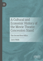 A Cultural and Economic History of the Movie Theatre Concession Stand: The Second Box Office 303220982X Book Cover
