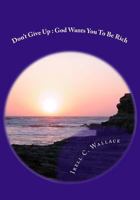 Don't Give Up: God Wants You to Be Rich 1497558697 Book Cover