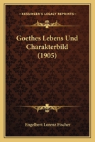 Goethes Lebens Und Charakterbild (1905) 1167502205 Book Cover