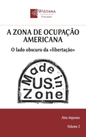 A Zona de Ocupação Americana: O lado obscuro da «libertação» (Atos impunes) (Portuguese Edition) B0FJMLX12W Book Cover