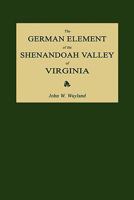 The German Element of the Shenandoah Valley of Virginia 159641183X Book Cover