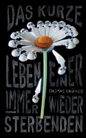 Das kurze Leben einer immer wieder Sterbenden 3753481084 Book Cover