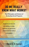 DO WE REALLY KNOW WHAT WORKS The Philosophy and Science of Evaluating Social Programs 1938842693 Book Cover