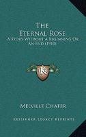 The Eternal Rose: A Story Without A Beginning Or An End 1011184702 Book Cover