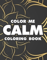 Color Me Calm Coloring Book: Intricate Designs And Patterns To Color For Stress Relief, Coloring Activity Book For Relaxation B08LNJLL73 Book Cover